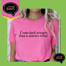 I come back stronger than a nineties trend